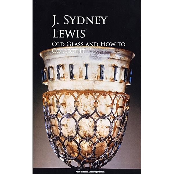 Old Glass and How to Collect it, J. Sydney Lewis