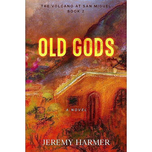Old Gods (The Volcano at San Miguel, #2) / The Volcano at San Miguel, Jeremy Harmer