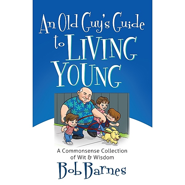 Old Guy's Guide to Living Young / Harvest House Publishers, Bob Barnes
