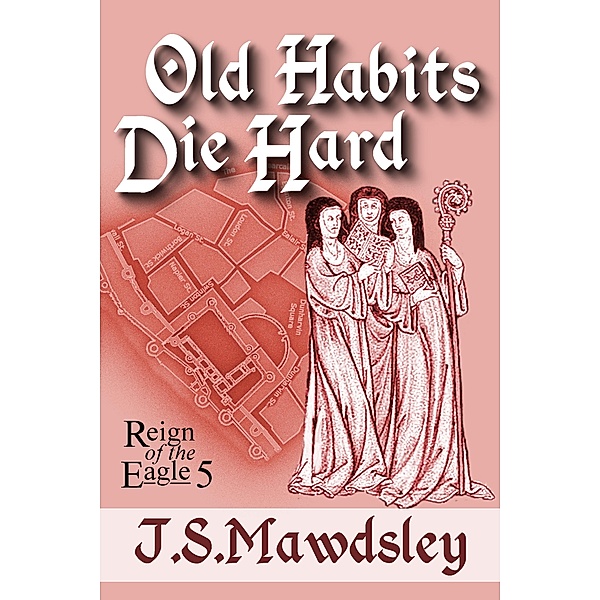 Old Habits Die Hard (Reign of the Eagle, #5) / Reign of the Eagle, J. S. Mawdsley