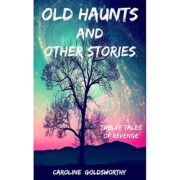 Old Haunts and Other Stories, Caroline Goldsworthy