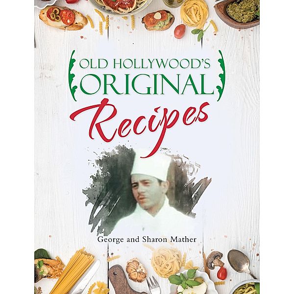 Old Hollywood's Original Recipes, George Mather, Sharon Mather