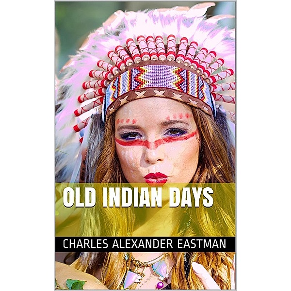 Old Indian Days, Charles Alexander Eastman