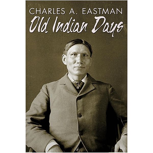 Old Indian Days, Charles Alexander Eastman