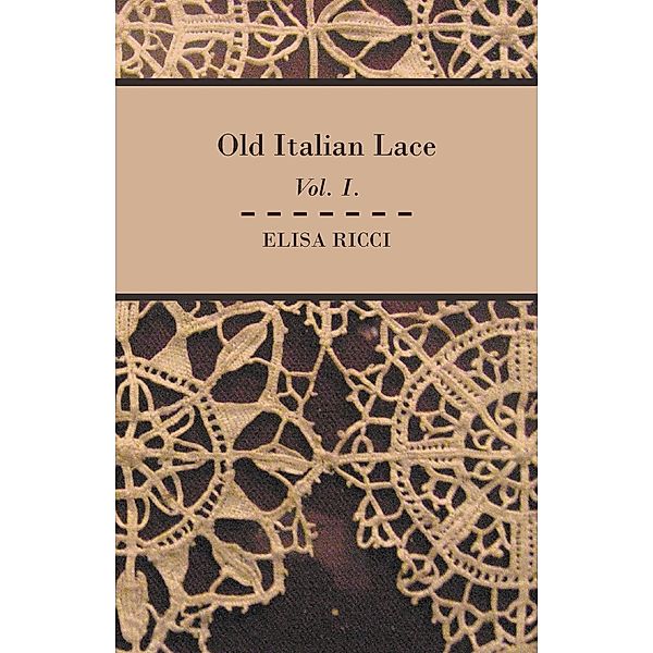 Old Italian Lace - Vol. I., Elisa Ricci