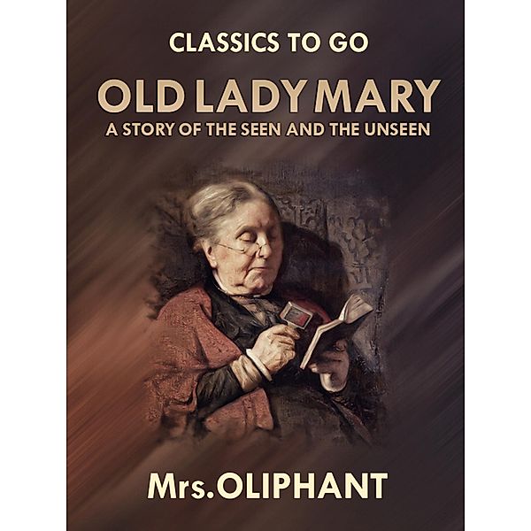 Old Lady Mary A Story of the Seen and the Unseen, Margaret Oliphant