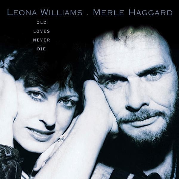 Old Loves Never Die, Leona Williams & Haggard Merle