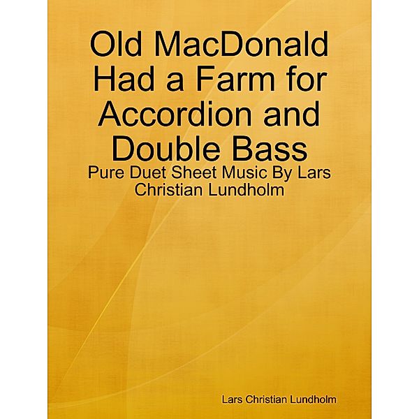 Old MacDonald Had a Farm for Accordion and Double Bass - Pure Duet Sheet Music By Lars Christian Lundholm, Lars Christian Lundholm