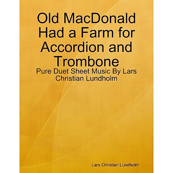 Old MacDonald Had a Farm for Accordion and Trombone - Pure Duet Sheet Music By Lars Christian Lundholm, Lars Christian Lundholm