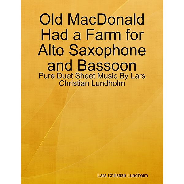 Old MacDonald Had a Farm for Alto Saxophone and Bassoon - Pure Duet Sheet Music By Lars Christian Lundholm, Lars Christian Lundholm