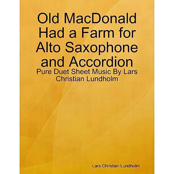 Old MacDonald Had a Farm for Alto Saxophone and Accordion - Pure Duet Sheet Music By Lars Christian Lundholm, Lars Christian Lundholm