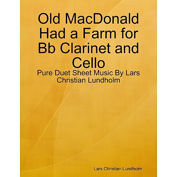 Old MacDonald Had a Farm for Bb Clarinet and Cello - Pure Duet Sheet Music By Lars Christian Lundholm, Lars Christian Lundholm