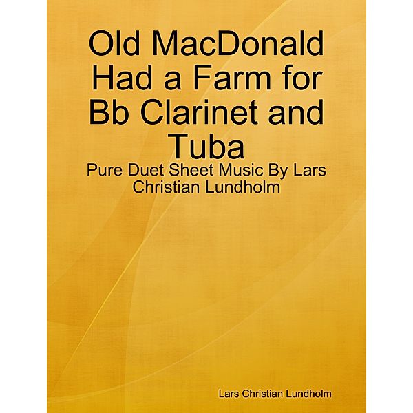 Old MacDonald Had a Farm for Bb Clarinet and Tuba - Pure Duet Sheet Music By Lars Christian Lundholm, Lars Christian Lundholm