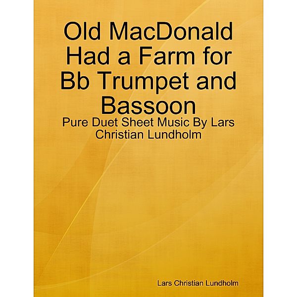 Old MacDonald Had a Farm for Bb Trumpet and Bassoon - Pure Duet Sheet Music By Lars Christian Lundholm, Lars Christian Lundholm