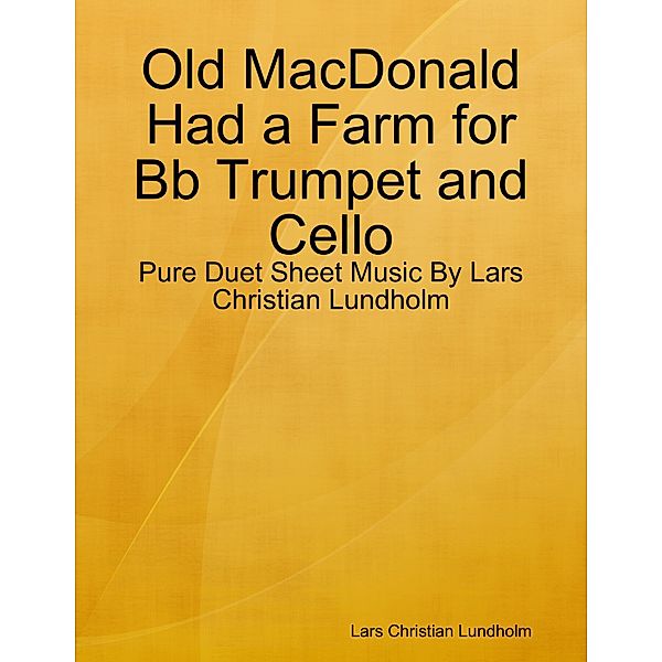Old MacDonald Had a Farm for Bb Trumpet and Cello - Pure Duet Sheet Music By Lars Christian Lundholm, Lars Christian Lundholm