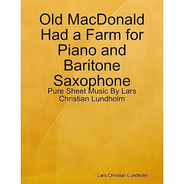 Old MacDonald Had a Farm for Piano and Baritone Saxophone - Pure Sheet Music By Lars Christian Lundholm, Lars Christian Lundholm