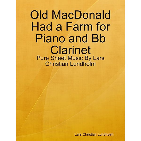 Old MacDonald Had a Farm for Piano and Bb Clarinet - Pure Sheet Music By Lars Christian Lundholm, Lars Christian Lundholm
