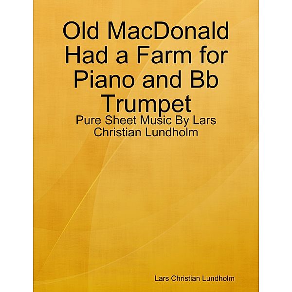 Old MacDonald Had a Farm for Piano and Bb Trumpet - Pure Sheet Music By Lars Christian Lundholm, Lars Christian Lundholm