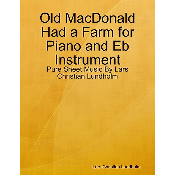 Old MacDonald Had a Farm for Piano and Eb Instrument - Pure Sheet Music By Lars Christian Lundholm, Lars Christian Lundholm