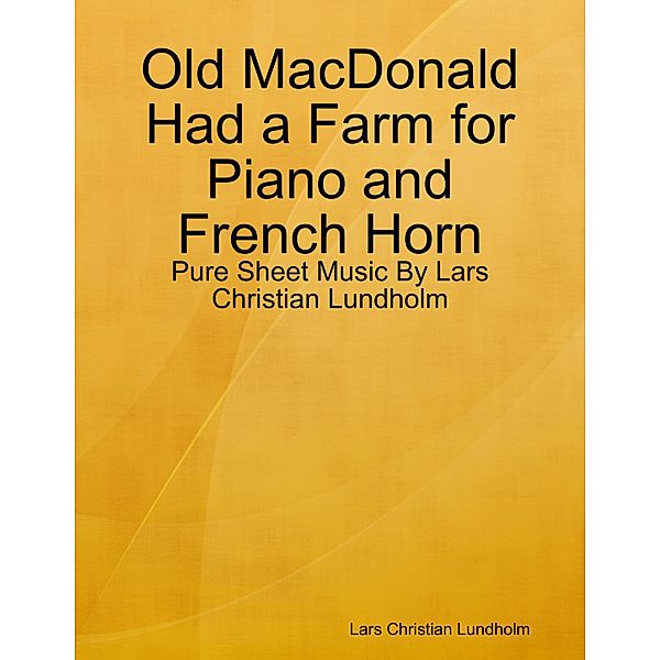 Old MacDonald Had a Farm for Piano and French Horn - Pure Sheet Music By Lars Christian Lundholm, Lars Christian Lundholm