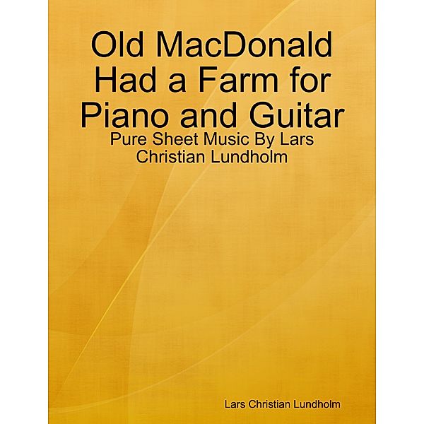 Old MacDonald Had a Farm for Piano and Guitar - Pure Sheet Music By Lars Christian Lundholm, Lars Christian Lundholm