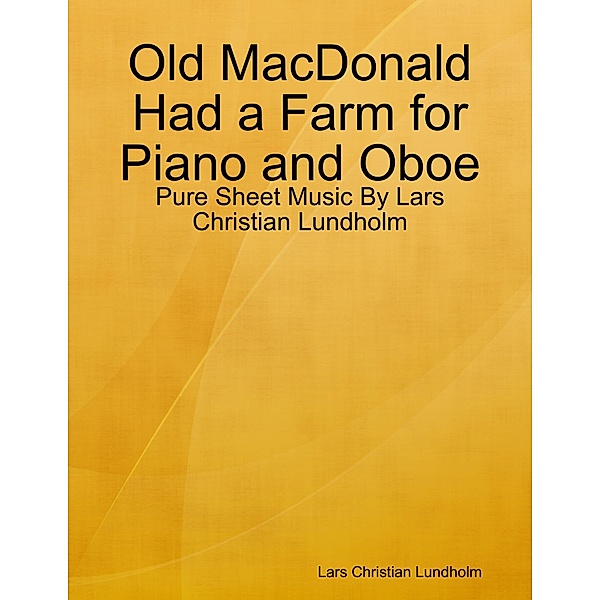 Old MacDonald Had a Farm for Piano and Oboe - Pure Sheet Music By Lars Christian Lundholm, Lars Christian Lundholm