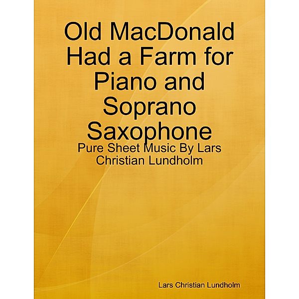 Old MacDonald Had a Farm for Piano and Soprano Saxophone - Pure Sheet Music By Lars Christian Lundholm, Lars Christian Lundholm