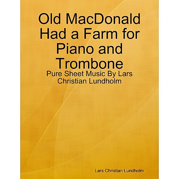 Old MacDonald Had a Farm for Piano and Trombone - Pure Sheet Music By Lars Christian Lundholm, Lars Christian Lundholm