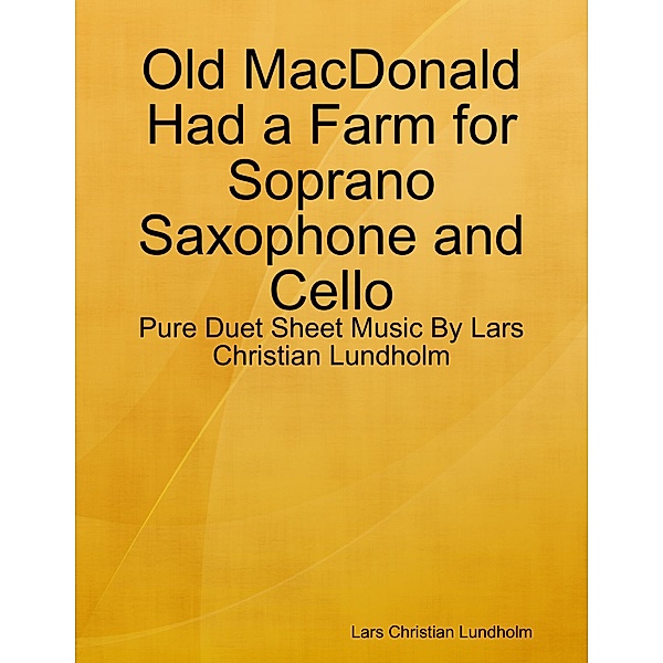 Old MacDonald Had a Farm for Soprano Saxophone and Cello - Pure Duet Sheet Music By Lars Christian Lundholm, Lars Christian Lundholm