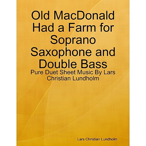 Old MacDonald Had a Farm for Soprano Saxophone and Double Bass - Pure Duet Sheet Music By Lars Christian Lundholm, Lars Christian Lundholm