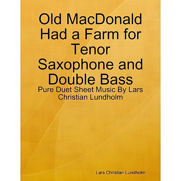 Old MacDonald Had a Farm for Tenor Saxophone and Double Bass - Pure Duet Sheet Music By Lars Christian Lundholm, Lars Christian Lundholm