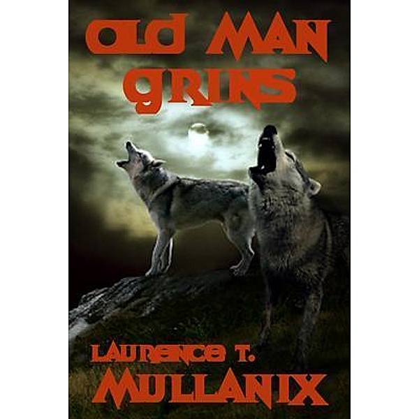 Old Man Grins, Laurence T. Mullanix