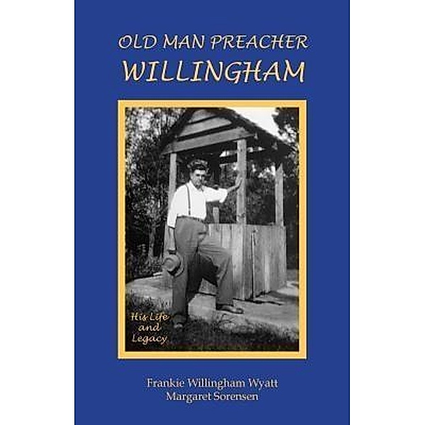 Old Man Preacher Willingham, Frankie Willingham Wyatt, Margaret Sorensen