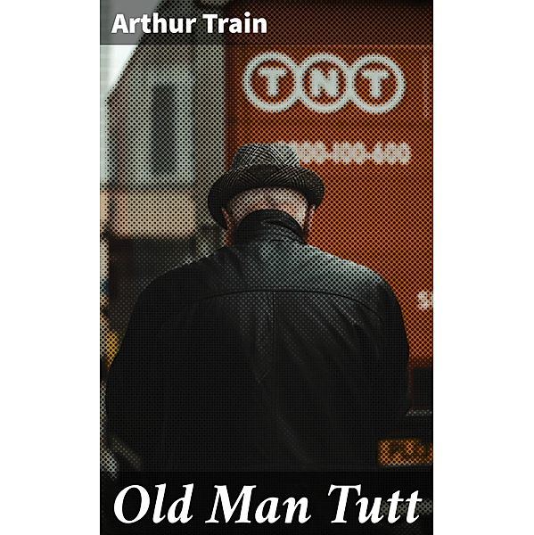 Old Man Tutt, Arthur Train