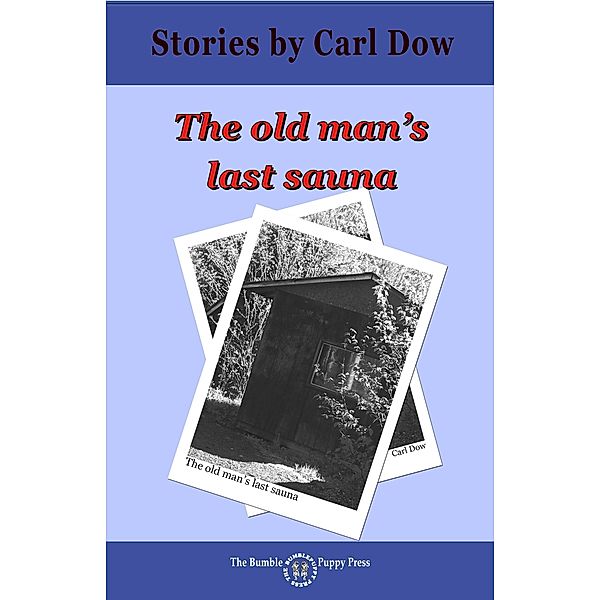 Old Man's Last Sauna / BumblePuppy Press, Carl Dow