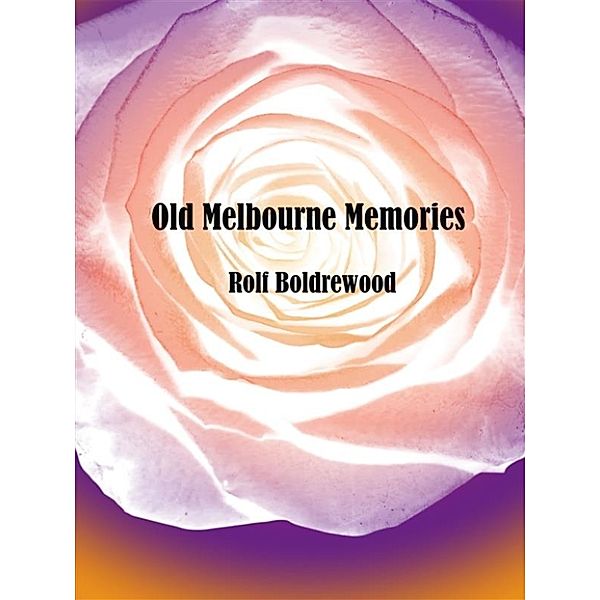 Old Melbourne Memories, Rolf Boldrewood