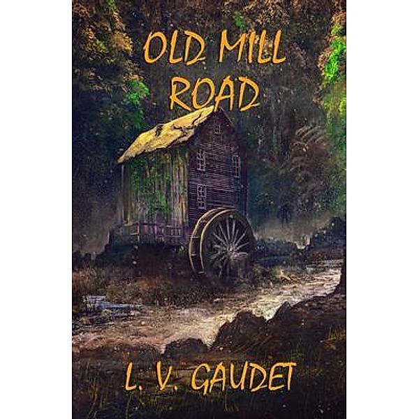 Old Mill Road / L. V. Gaudet, L. V. Gaudet