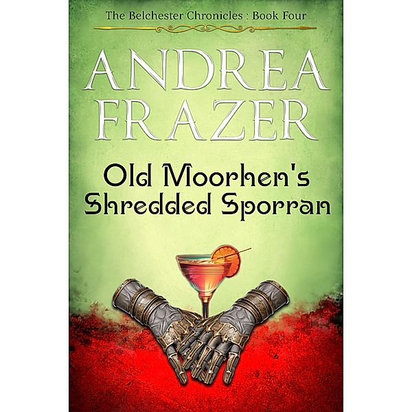 Old Moorhen's Shredded Sporran (The Belchester Chronicles, #4) / The Belchester Chronicles, Andrea Frazer