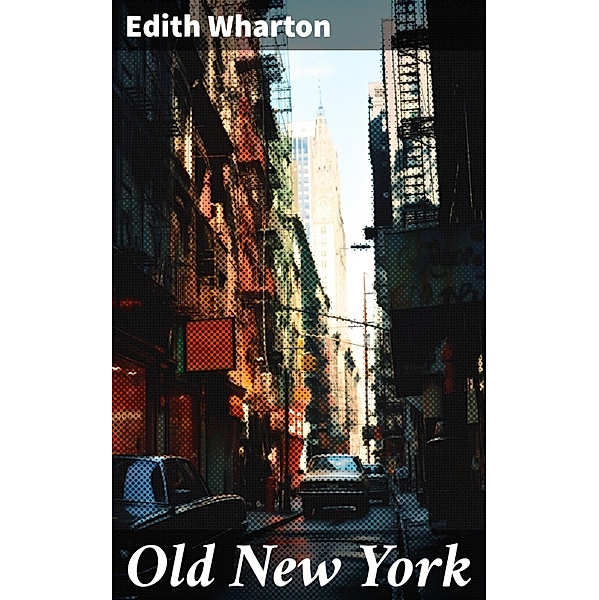 Old New York, Edith Wharton