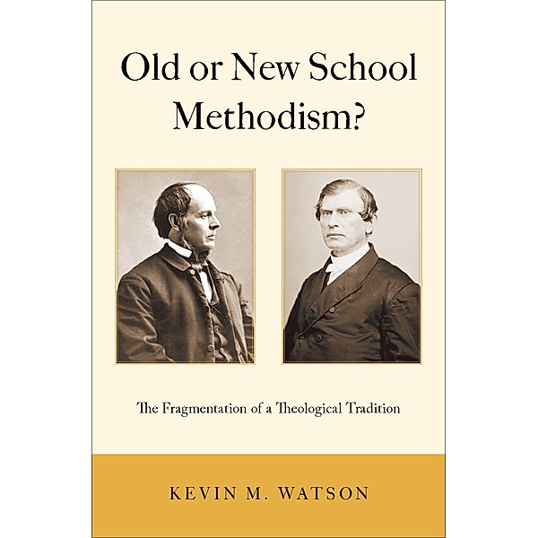 Old or New School Methodism?, Kevin M. Watson