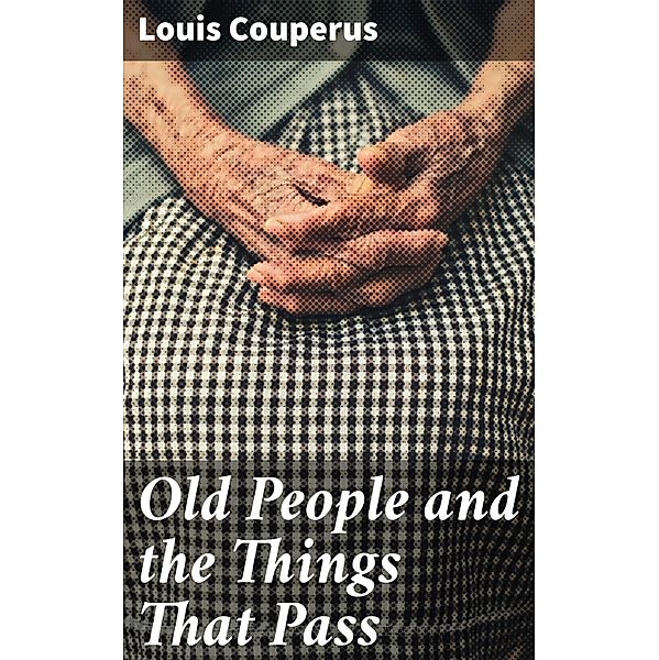 Old People and the Things That Pass, Louis Couperus