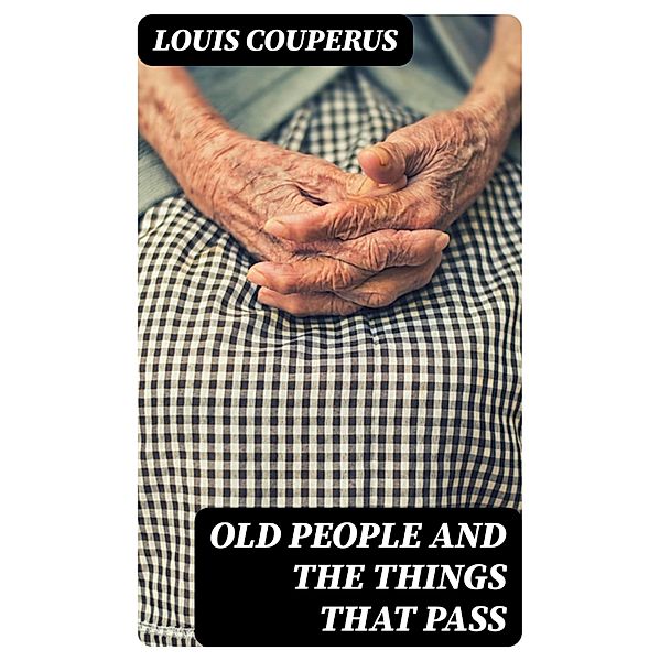 Old People and the Things That Pass, Louis Couperus