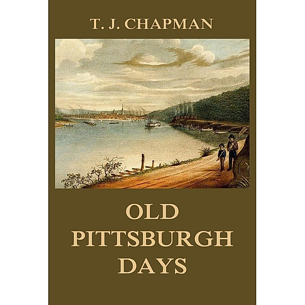 Old Pittsburgh Days, Thomas Jefferson Chapman