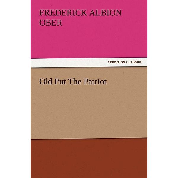 Old Put The Patriot / tredition, Frederick Albion Ober