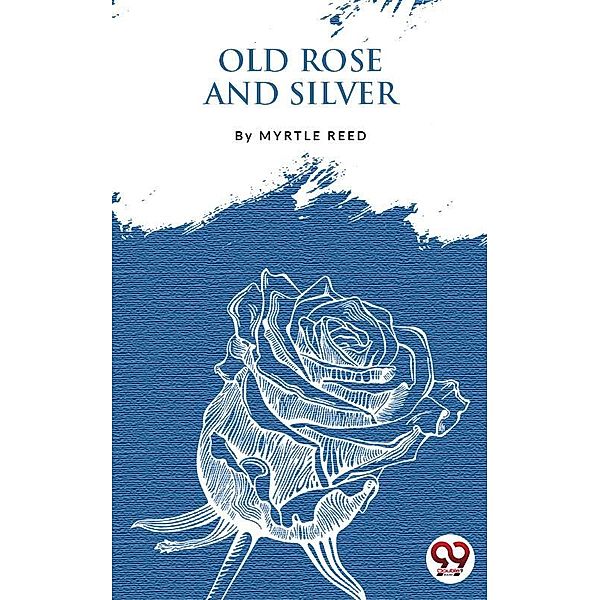Old Rose And Silver, Myrtle Reed