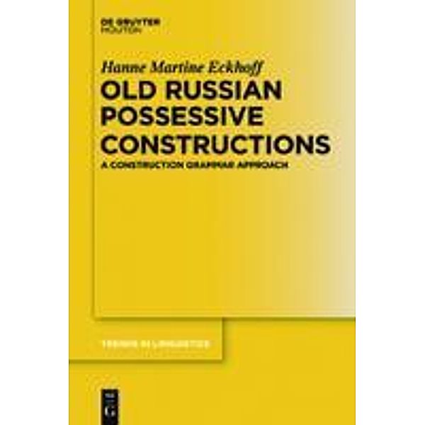 Old Russian Possessive Constructions / Trends in Linguistics. Studies and Monographs [TiLSM] Bd.237, Hanne Martine Eckhoff