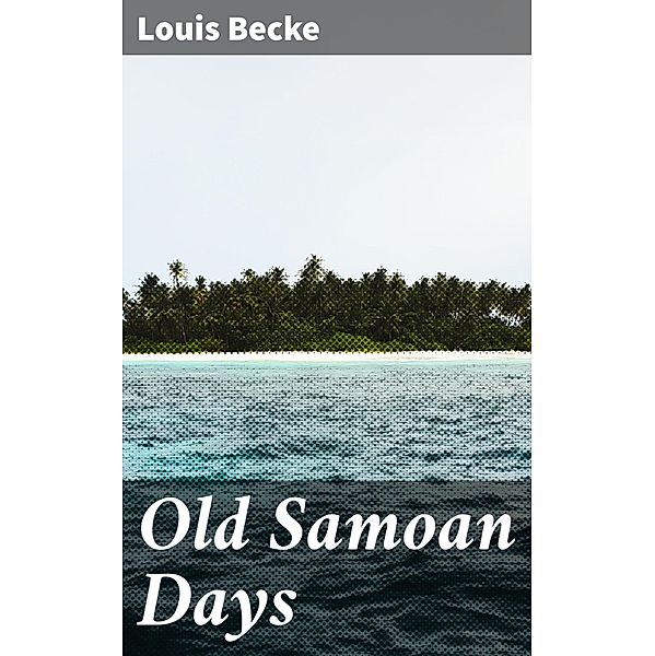 Old Samoan Days, Louis Becke