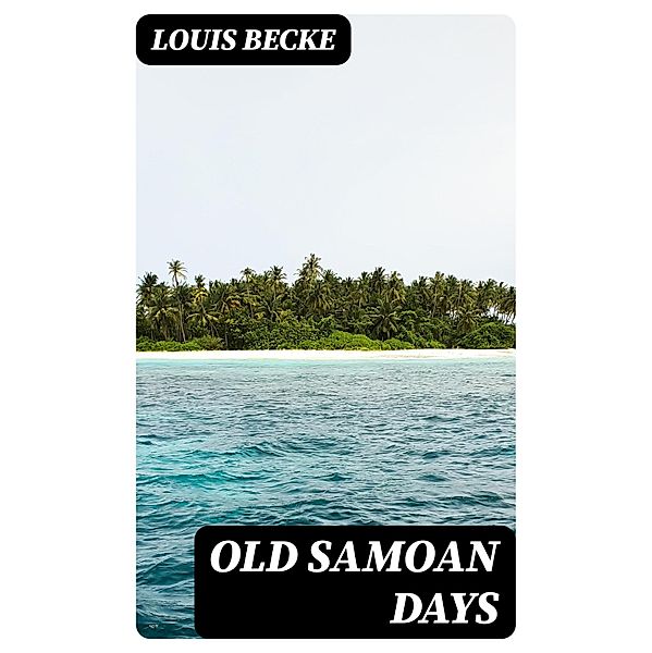 Old Samoan Days, Louis Becke