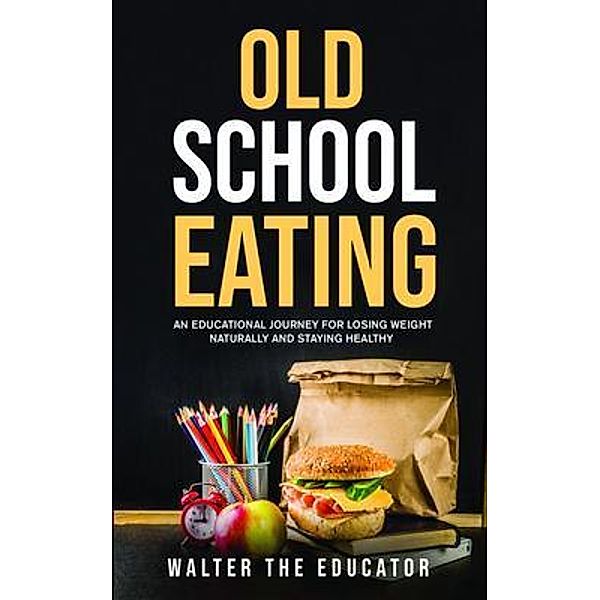 Old School Eating / Educational Journey Book Series, Walter the Educator