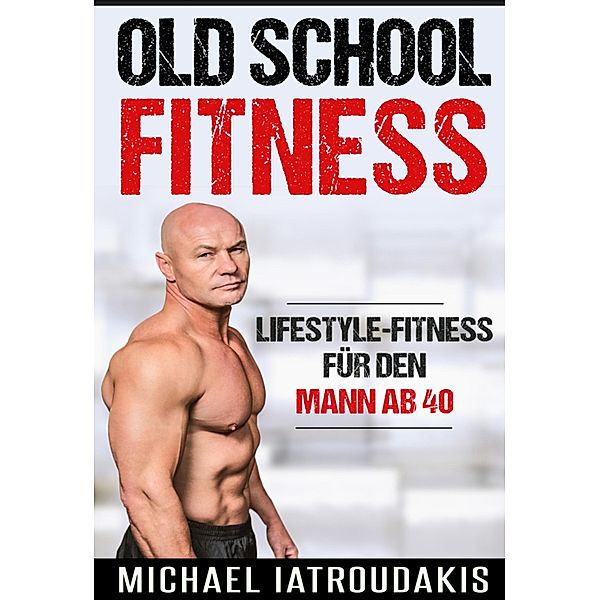 Old School-Fitness, Michael Iatroudakis